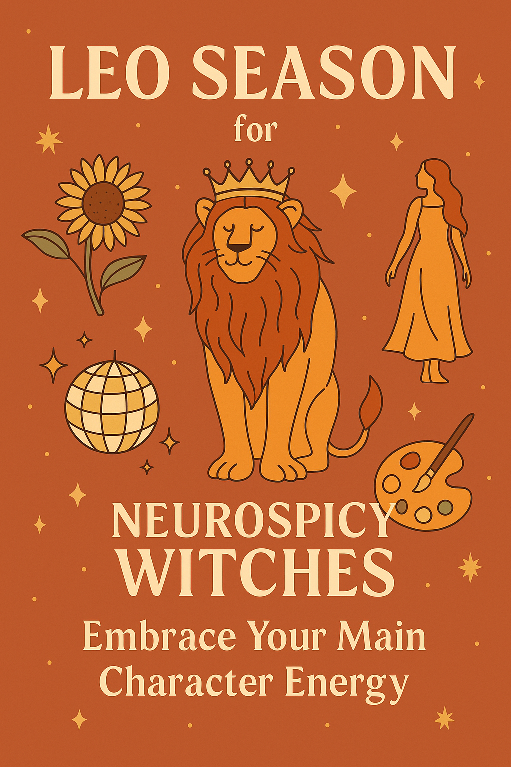 Leo Season for Neurospicy Witches: Embrace Your Main Character Energy Without Masking Or Overperforming